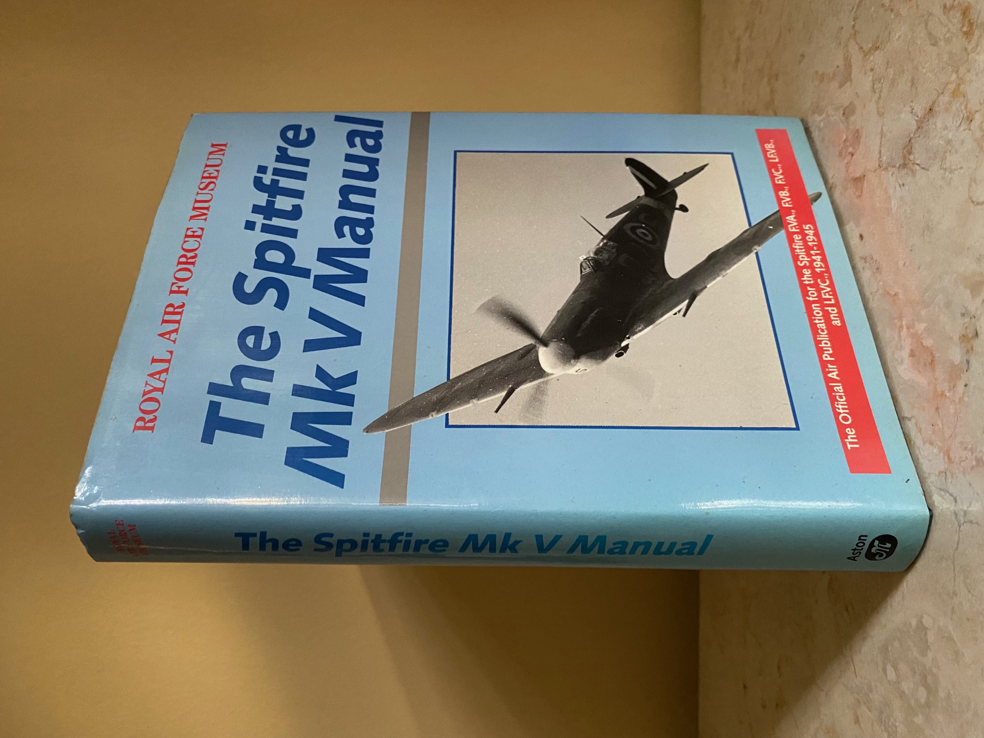 The Spitfire Mk V Manual | The Official Air Publication for the Spitfire F.VA., F.VB., F.VC., LF.VA., LF.VB., and LF.VC., 1941-1945